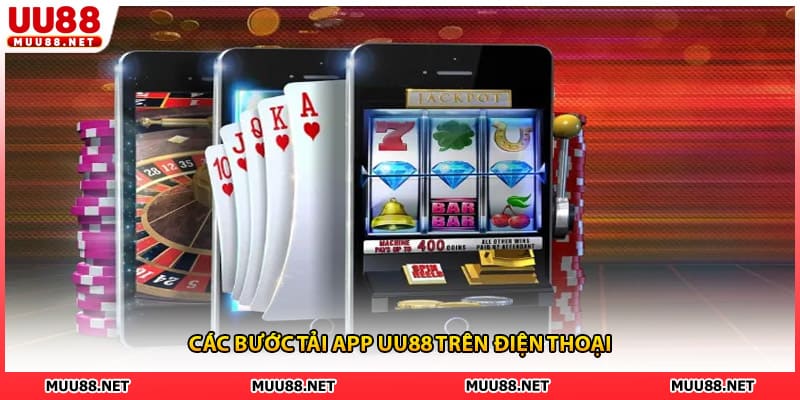 Các bước tải app UU88 trên điện thoại