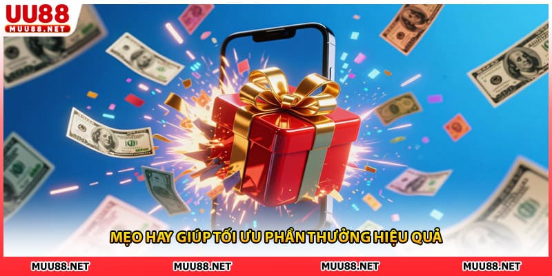 Mẹo hay giúp tối ưu phần thưởng hiệu quả