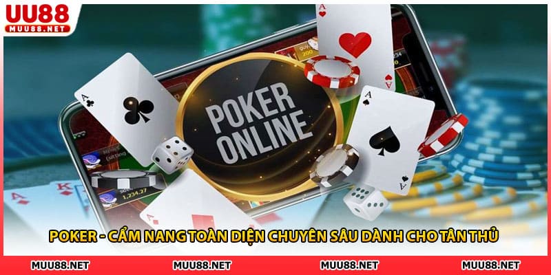 Poker - Cẩm Nang Toàn Diện Chuyên Sâu Dành Cho Tân Thủ