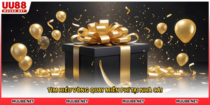 Tìm hiểu vòng quay miễn phí tại nhà cái