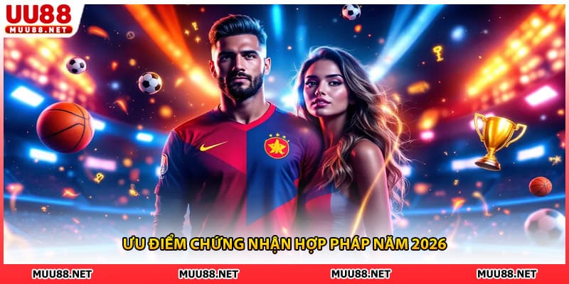 Ưu điểm chứng nhận hợp pháp năm 2026